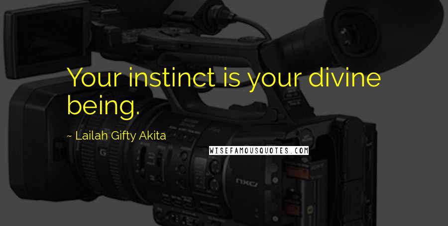 Lailah Gifty Akita Quotes: Your instinct is your divine being.