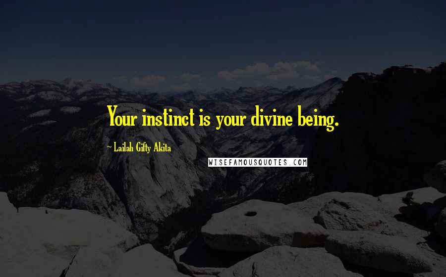 Lailah Gifty Akita Quotes: Your instinct is your divine being.