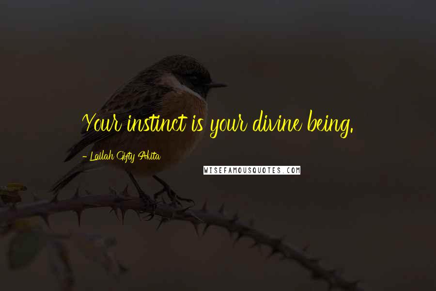 Lailah Gifty Akita Quotes: Your instinct is your divine being.