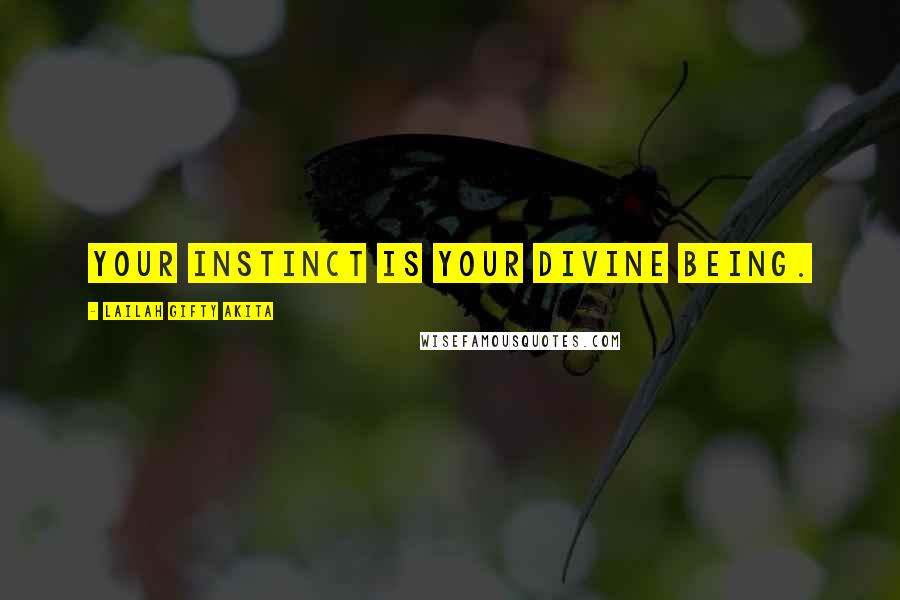 Lailah Gifty Akita Quotes: Your instinct is your divine being.