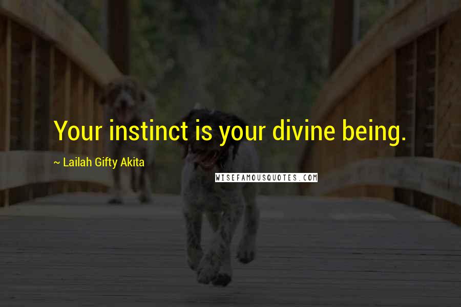 Lailah Gifty Akita Quotes: Your instinct is your divine being.
