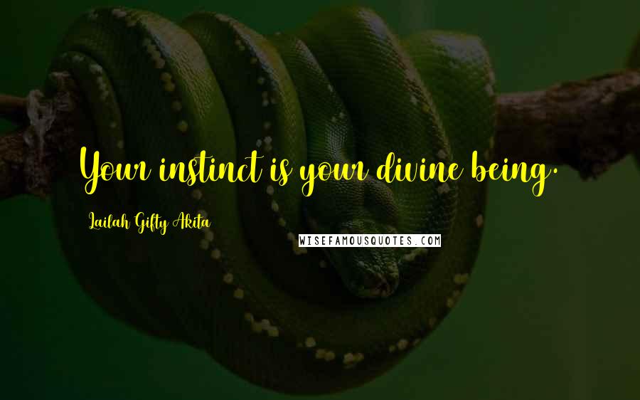 Lailah Gifty Akita Quotes: Your instinct is your divine being.