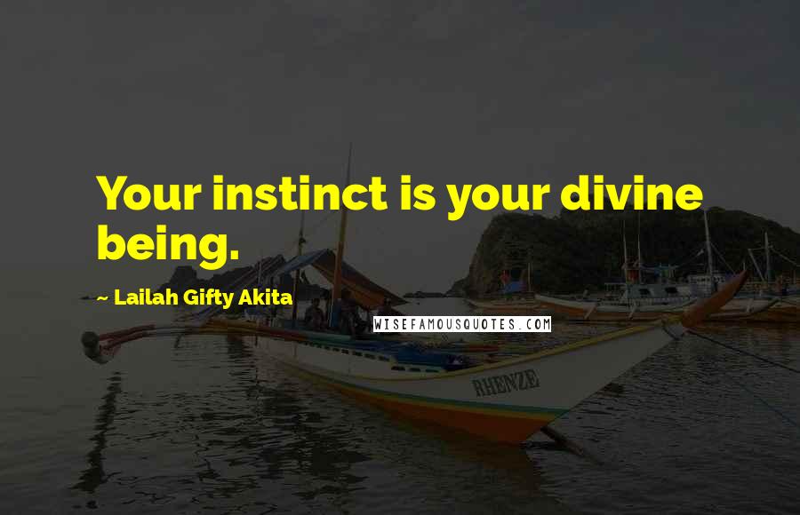 Lailah Gifty Akita Quotes: Your instinct is your divine being.