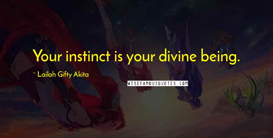 Lailah Gifty Akita Quotes: Your instinct is your divine being.