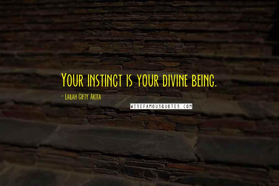 Lailah Gifty Akita Quotes: Your instinct is your divine being.