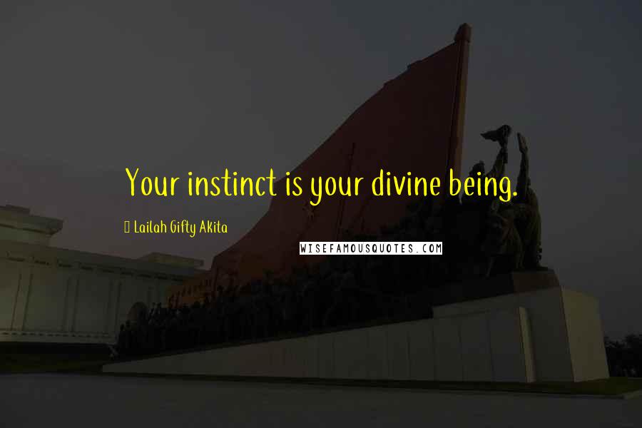 Lailah Gifty Akita Quotes: Your instinct is your divine being.