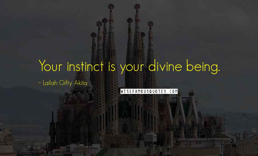 Lailah Gifty Akita Quotes: Your instinct is your divine being.