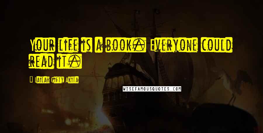 Lailah Gifty Akita Quotes: Your life is a book. Everyone could read it.