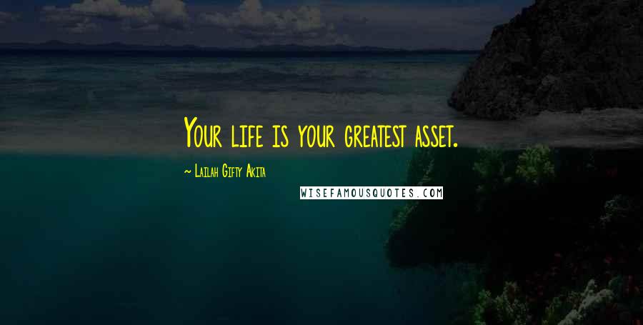 Lailah Gifty Akita Quotes: Your life is your greatest asset.