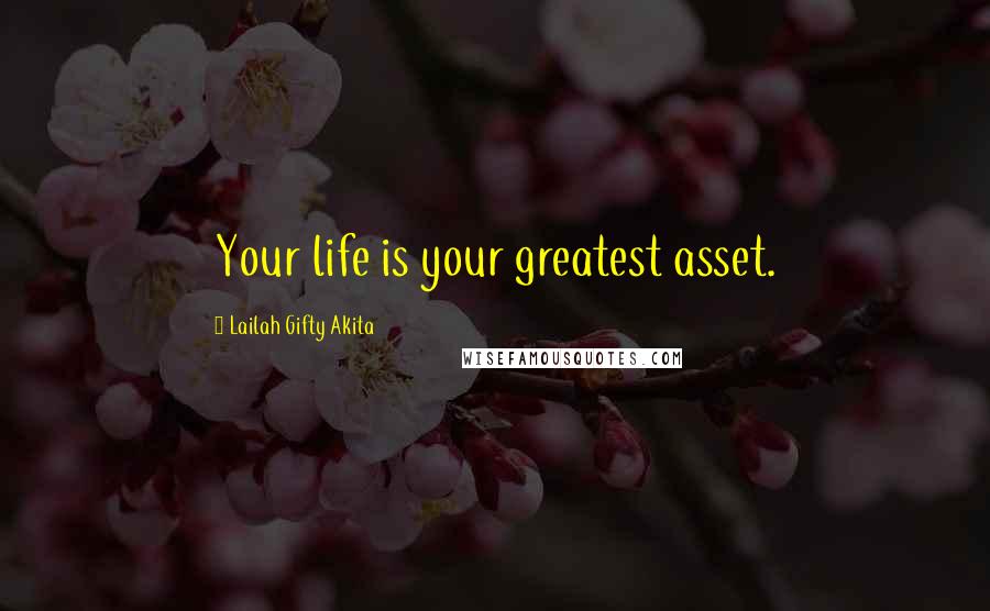 Lailah Gifty Akita Quotes: Your life is your greatest asset.