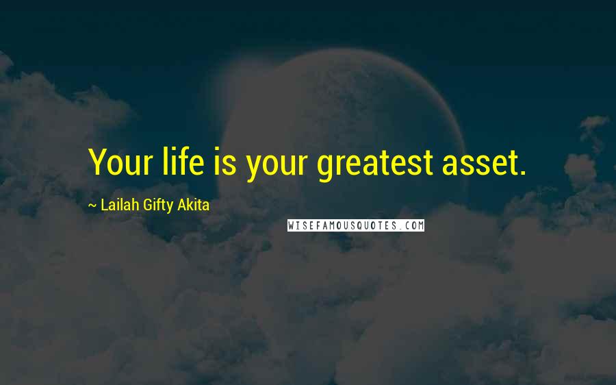 Lailah Gifty Akita Quotes: Your life is your greatest asset.