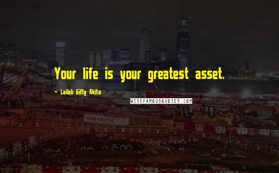 Lailah Gifty Akita Quotes: Your life is your greatest asset.