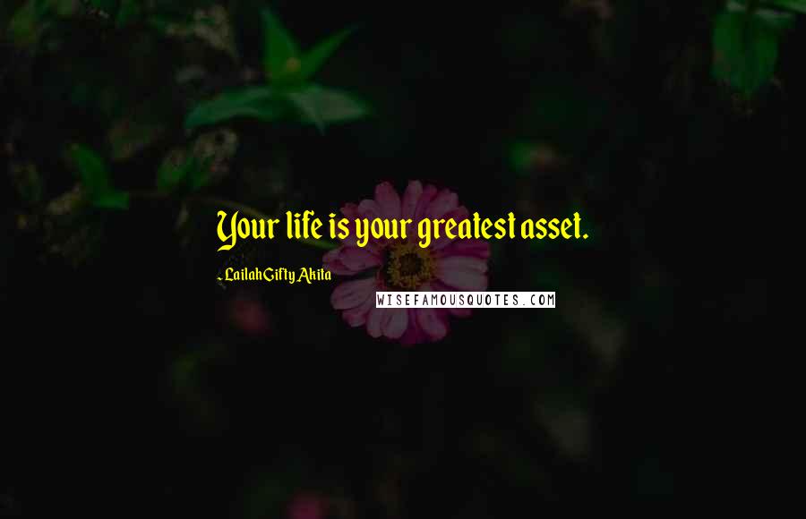 Lailah Gifty Akita Quotes: Your life is your greatest asset.