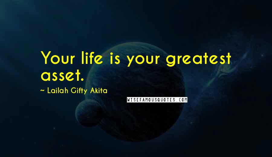 Lailah Gifty Akita Quotes: Your life is your greatest asset.