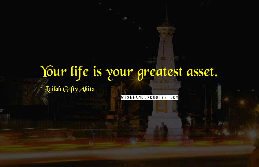 Lailah Gifty Akita Quotes: Your life is your greatest asset.