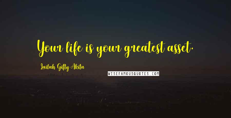 Lailah Gifty Akita Quotes: Your life is your greatest asset.