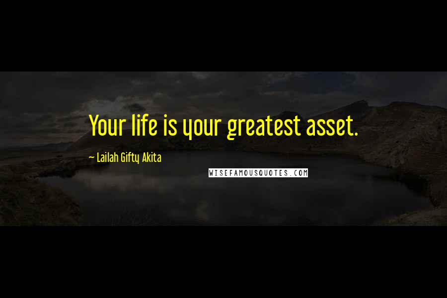 Lailah Gifty Akita Quotes: Your life is your greatest asset.