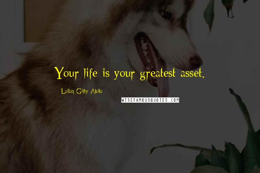 Lailah Gifty Akita Quotes: Your life is your greatest asset.