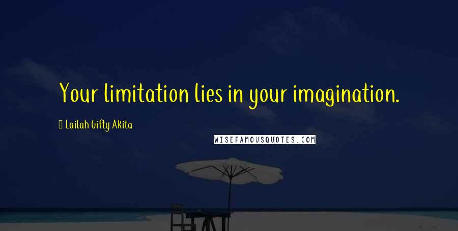 Lailah Gifty Akita Quotes: Your limitation lies in your imagination.