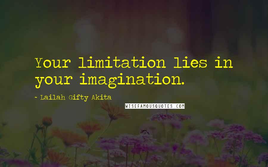 Lailah Gifty Akita Quotes: Your limitation lies in your imagination.