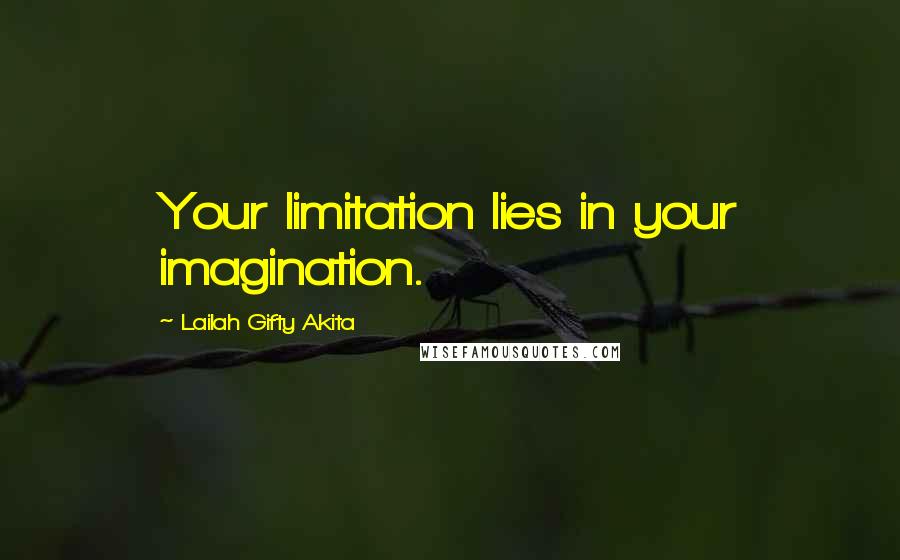 Lailah Gifty Akita Quotes: Your limitation lies in your imagination.