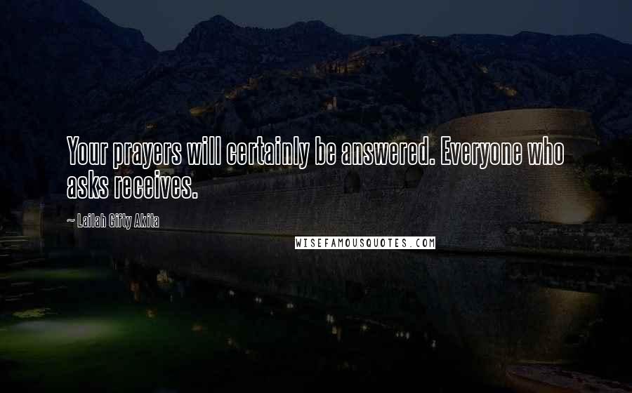 Lailah Gifty Akita Quotes: Your prayers will certainly be answered. Everyone who asks receives.