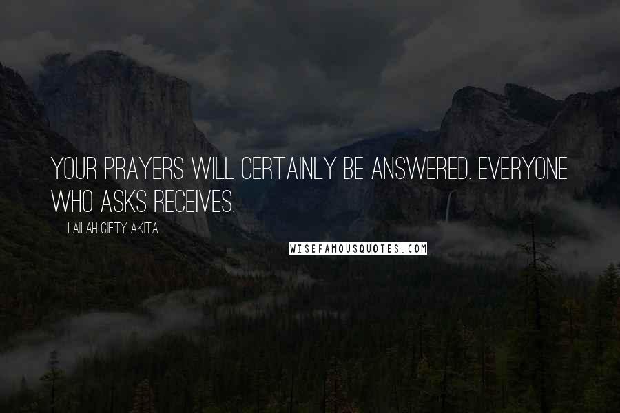 Lailah Gifty Akita Quotes: Your prayers will certainly be answered. Everyone who asks receives.