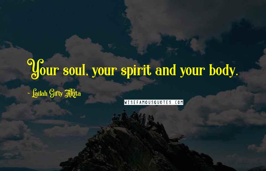 Lailah Gifty Akita Quotes: Your soul, your spirit and your body.
