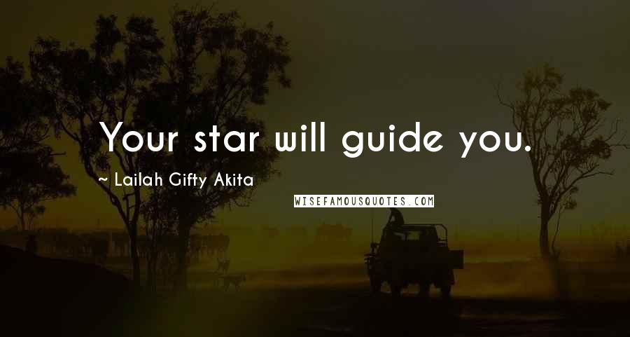 Lailah Gifty Akita Quotes: Your star will guide you.