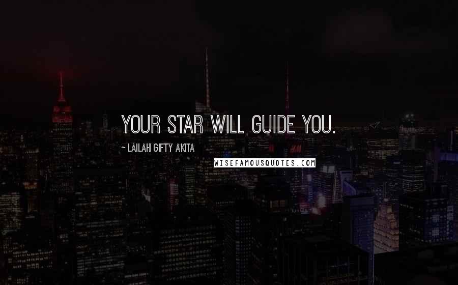 Lailah Gifty Akita Quotes: Your star will guide you.