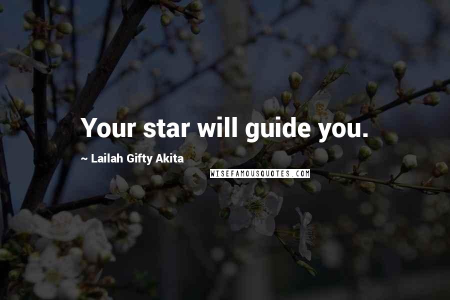 Lailah Gifty Akita Quotes: Your star will guide you.