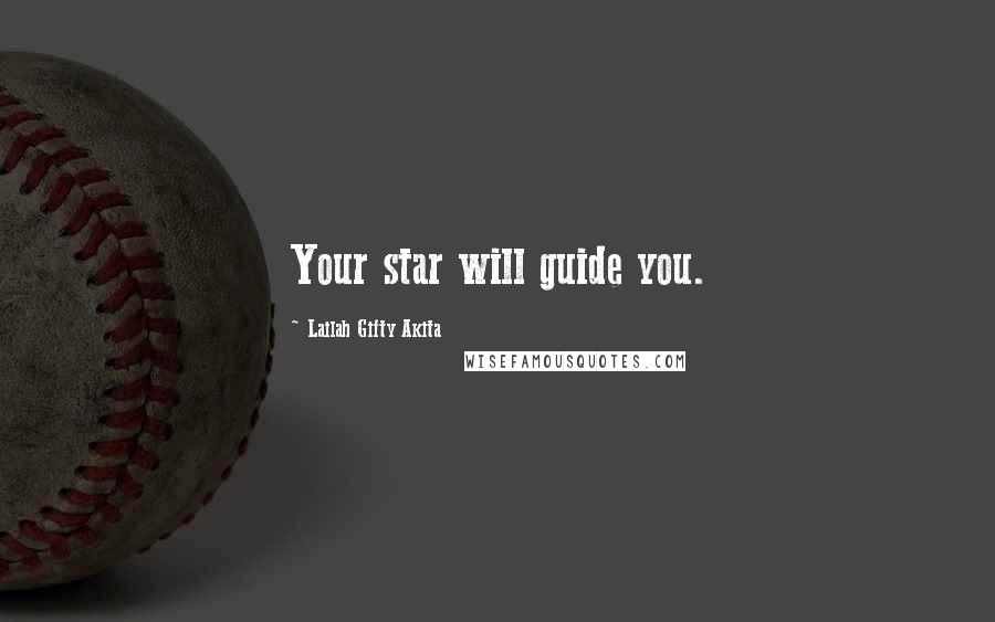 Lailah Gifty Akita Quotes: Your star will guide you.