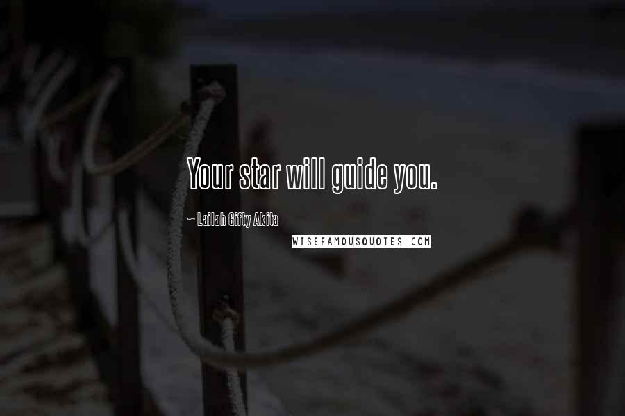 Lailah Gifty Akita Quotes: Your star will guide you.