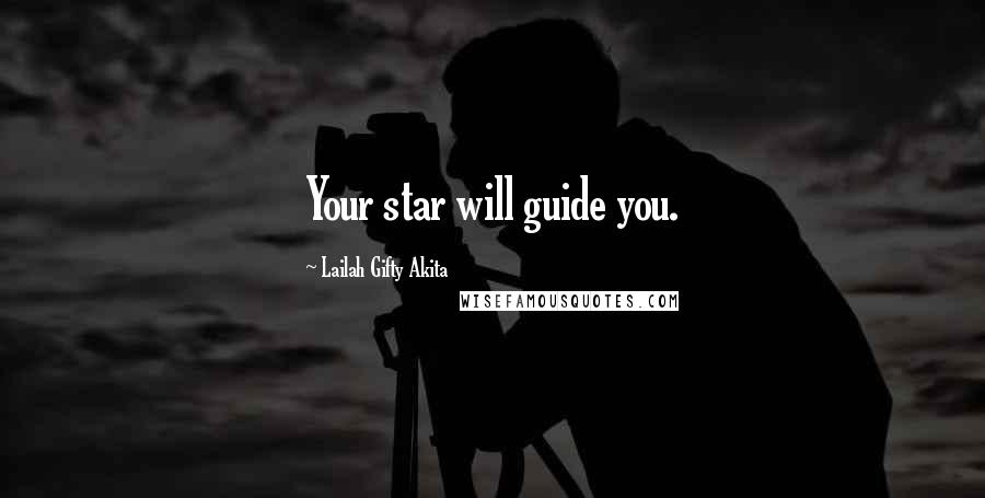 Lailah Gifty Akita Quotes: Your star will guide you.