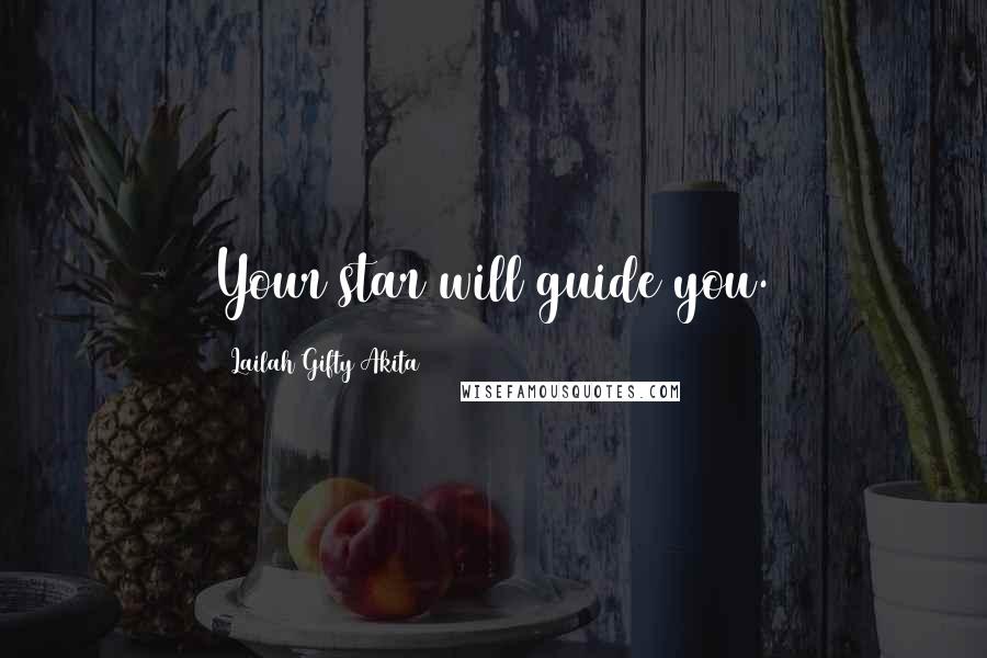 Lailah Gifty Akita Quotes: Your star will guide you.