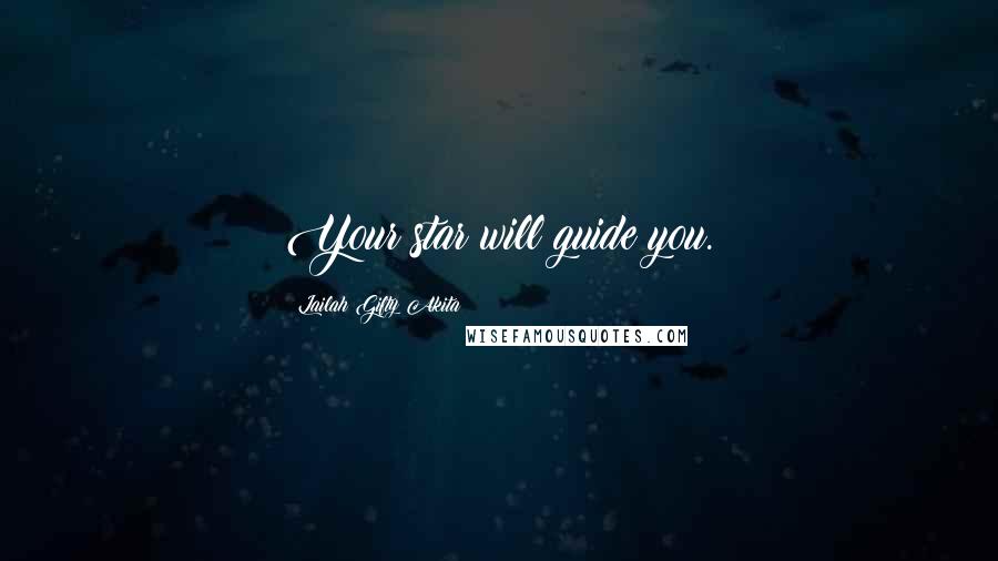 Lailah Gifty Akita Quotes: Your star will guide you.