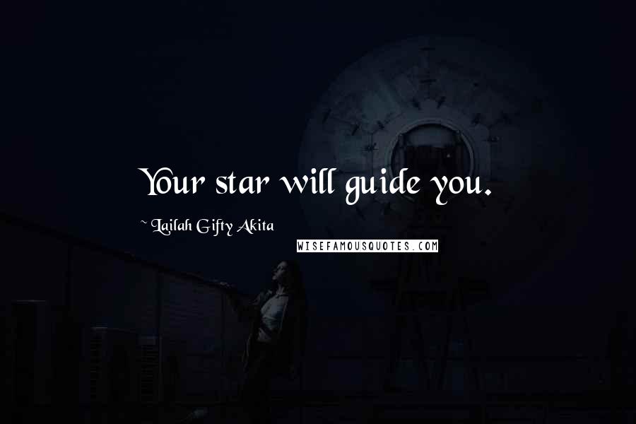 Lailah Gifty Akita Quotes: Your star will guide you.