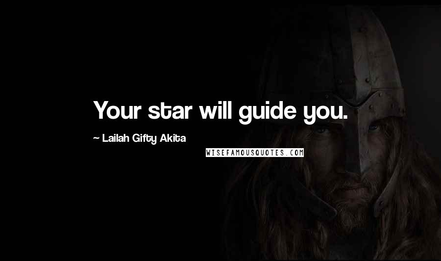 Lailah Gifty Akita Quotes: Your star will guide you.