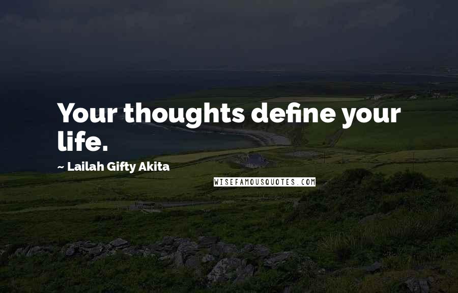 Lailah Gifty Akita Quotes: Your thoughts define your life.