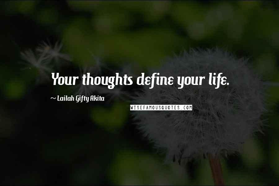 Lailah Gifty Akita Quotes: Your thoughts define your life.