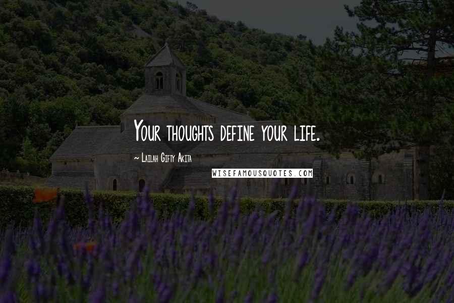 Lailah Gifty Akita Quotes: Your thoughts define your life.