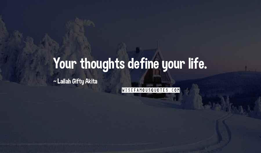 Lailah Gifty Akita Quotes: Your thoughts define your life.