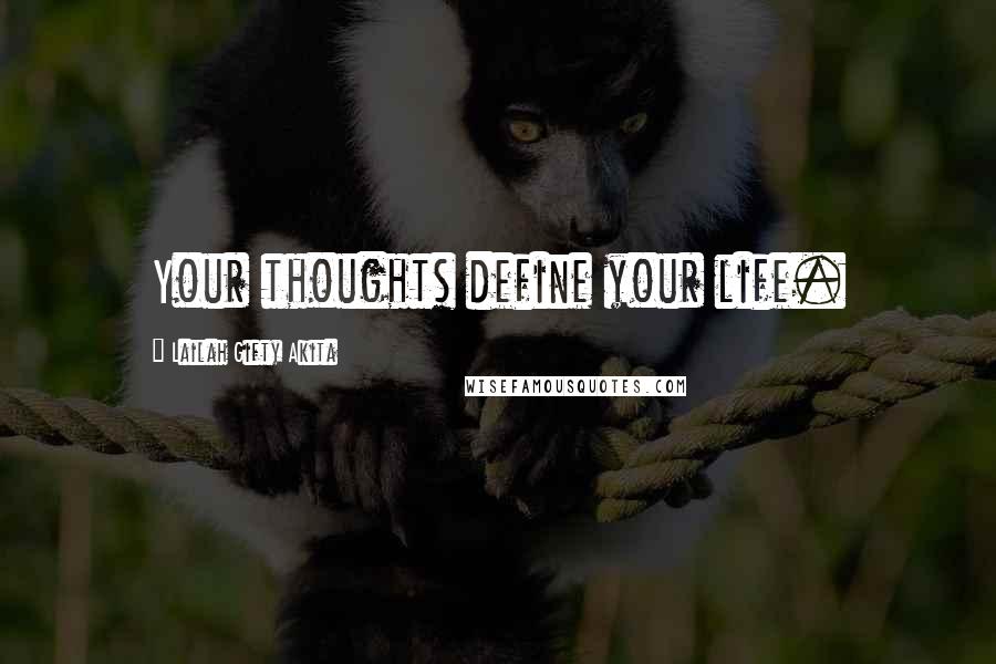 Lailah Gifty Akita Quotes: Your thoughts define your life.