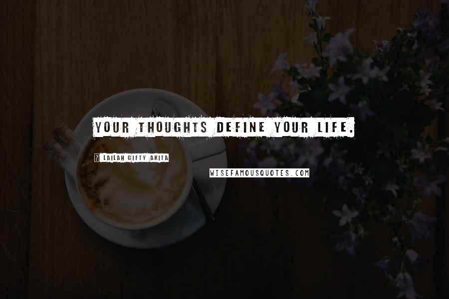 Lailah Gifty Akita Quotes: Your thoughts define your life.