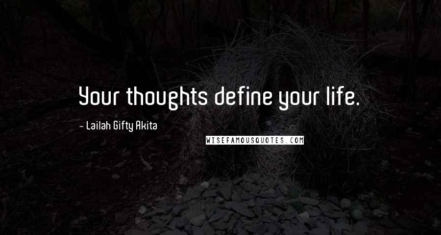 Lailah Gifty Akita Quotes: Your thoughts define your life.