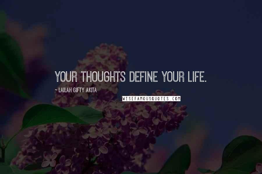 Lailah Gifty Akita Quotes: Your thoughts define your life.