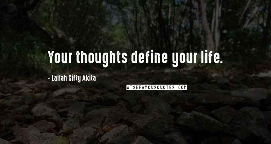 Lailah Gifty Akita Quotes: Your thoughts define your life.
