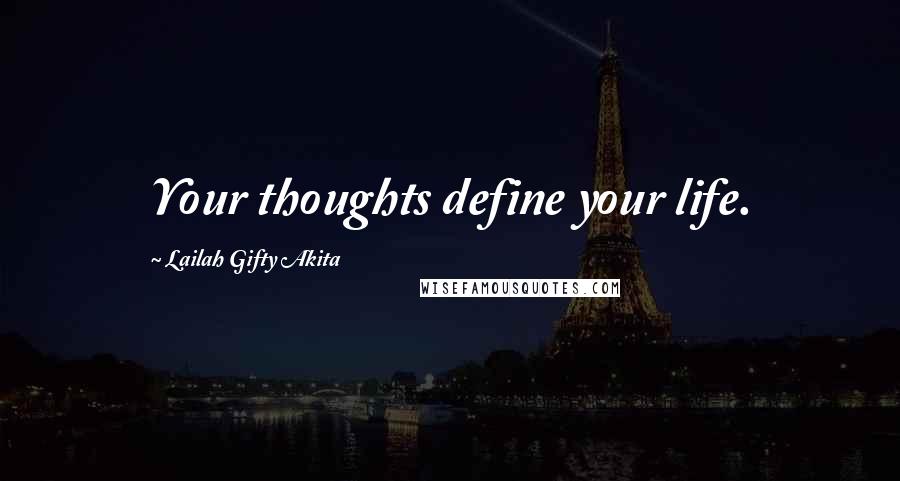 Lailah Gifty Akita Quotes: Your thoughts define your life.