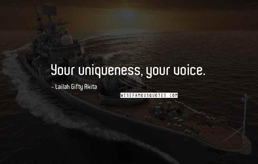 Lailah Gifty Akita Quotes: Your uniqueness, your voice.