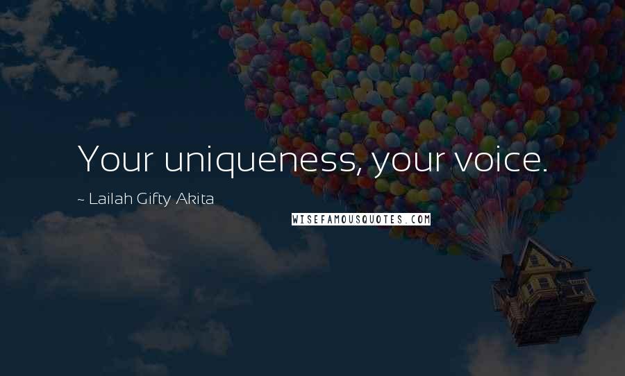 Lailah Gifty Akita Quotes: Your uniqueness, your voice.